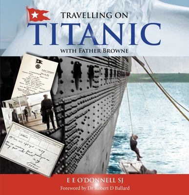 Travelling on Titanic: With Father Browne By E. E. O'Donnell Cover Image