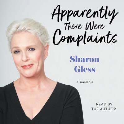 Apparently There Were Complaints: A Memoir By Sharon Gless, Sharon Gless (Read by) Cover Image