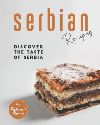 Serbian Recipes: Discover the taste of Serbia Cover Image