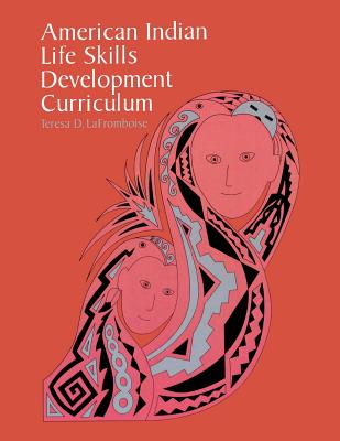 American Indian Life Skills Development Curriculum By Teresa D. Lafromboise Cover Image