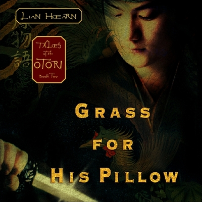Grass for His Pillow Lib/E: Tales of the Otori Book Two (Tales of the Otori Series Lib/E #2)
