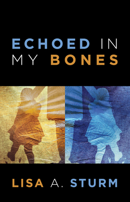Echoed in My Bones By Lisa Sturm Cover Image