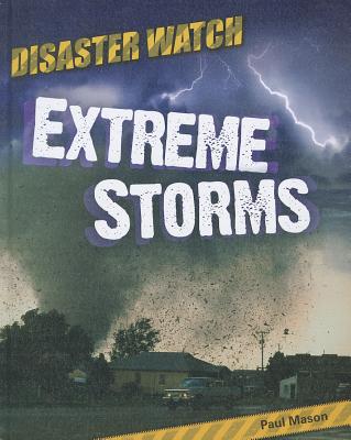Extreme Storms (Disaster Watch!) Cover Image