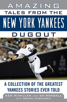 Amazing Tales from the New York Yankees Dugout: A Collection of the Greatest Yankees Stories Ever Told (Tales from the Team) Cover Image