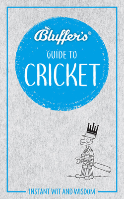 Bluffer's Guide To Cricket: Instant Wit and Wisdom By James Trollope Cover Image