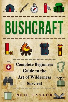 Bushcraft: Bushcraft Complete Begginers Guide To The Art Of Wilderness Survival (Trapping)