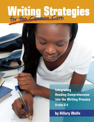 Writing Strategies for the Common Core: Integrating Reading Comprehension Into the Writing Process, Grades 6-8 (Maupin House)