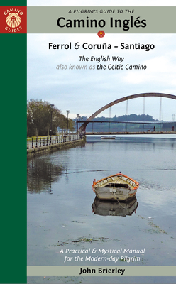 A Pilgrim's Guide to the Camino Inglés: The English Way Also Known as the Celtic Camino: Ferrol & Coruña -- Santiago By John Brierley Cover Image