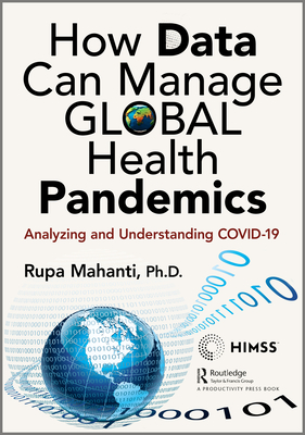How Data Can Manage Global Health Pandemics: Analyzing and Understanding COVID-19 (Himss Book) By Rupa Mahanti Cover Image