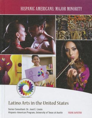 Latino Arts in the United States (Hispanic Americans: Major Minority) By Frank Depietro Cover Image