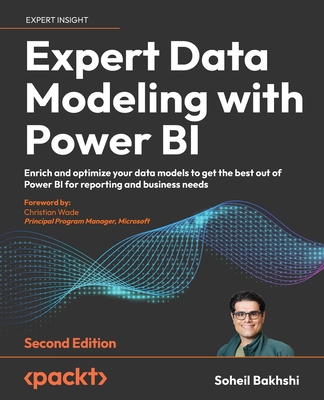 Expert Data Modeling with Power BI - Second Edition: Enrich and optimize your data models to get the best out of Power BI for reporting and business n By Soheil Bakhshi Cover Image