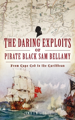 Daring Exploits of Pirate Black Sam Bellamy: From Cape Cod to the Caribbean Cover Image