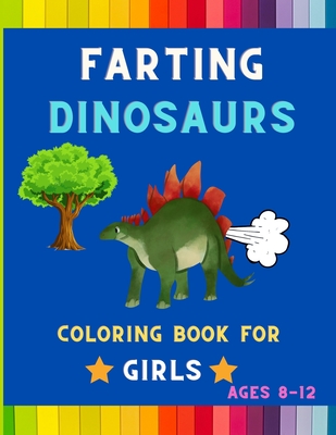 Farting dinosaurs coloring book for girls ages 8-12: Funny & hilarious  collection of awesome dinosaurs: Coloring book for kids, toddlers, boys &  girls (Paperback)