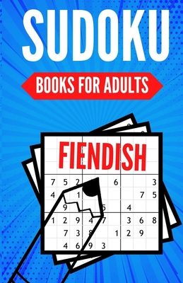 Sudoku Books For Adults FIENDISH: 200 Suduko Puzzel Book, With Solutions - Insane Level For Experts - Digest Size. (Insane Sudoku #1)