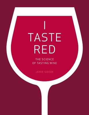 I Taste Red: The Science of Tasting Wine By Jamie Goode Cover Image
