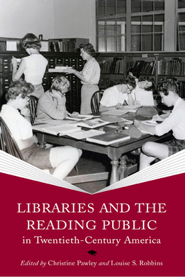 Cover for Libraries and the Reading Public in Twentieth-Century America (Print Culture History in Modern America)