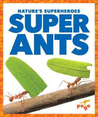 Super Ants (Nature's Superheroes) By Karen Latchana Kenney Cover Image