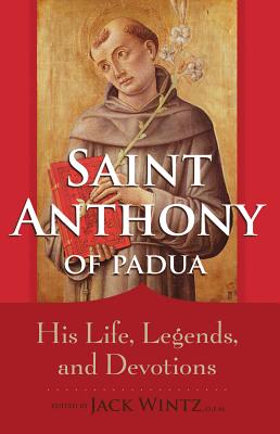 Saint Anthony of Padua: His Life, Legends, and Devotions Cover Image