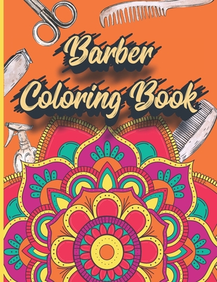Barber Coloring Book: Adult Coloring Book For barbers - illustrations of Barbers elements With Mandala Arts - Relaxation & Art Therapy - Gif By Desticolor Style Cover Image