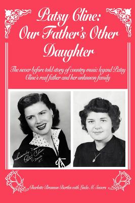 Patsy Cline: Our Father's Other Daughter: The Never Before Told Story of Country Music Legend Patsy Cline's Real Father and Her Unk By Charlotte L. Bartles, Linda M. Sowers (With) Cover Image