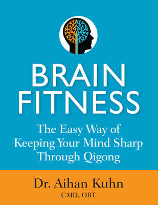 Brain Fitness: The Easy Way of Keeping Your Mind Sharp Through Qigong Cover Image