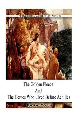 The Golden Fleece And The Heroes WHO LIVED BEFORE ACHILLES Cover Image