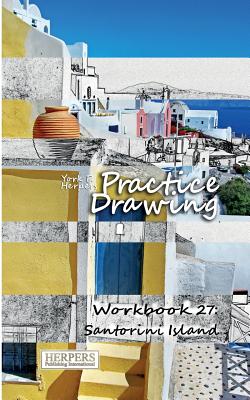Practice Drawing - Workbook 27: Santorini Island By York P. Herpers Cover Image