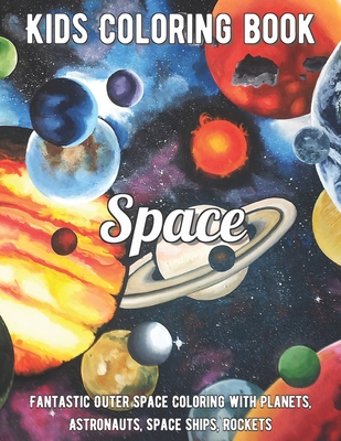Space Coloring Book: Fantastic Outer Space Coloring with Planets, Astronauts, Space Ships, Rockets