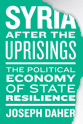 Syria After the Uprisings: The Political Economy of State Resilience Cover Image