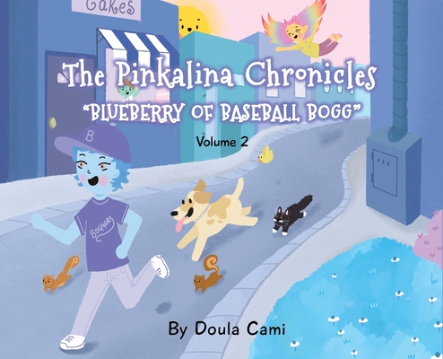 The Pinkalina Chronicles - Volume 2 - Blueberry of Baseball Bogg By Doula Cami, Camila Rhodes, Khadeeja Qureshi Cover Image