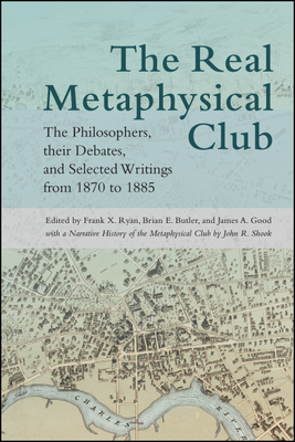 The Real Metaphysical Club By Frank X. Ryan (Editor), Brian E. Butler (Editor), James A. Good (Editor) Cover Image