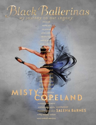 Black Ballerinas: My Journey to Our Legacy By Misty Copeland, Salena Barnes (Illustrator) Cover Image
