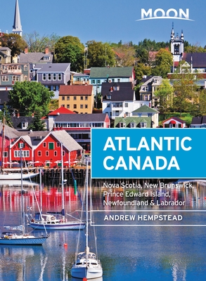 Moon Atlantic Canada: Nova Scotia, New Brunswick, Prince Edward Island, Newfoundland & Labrador (Travel Guide) By Andrew Hempstead Cover Image