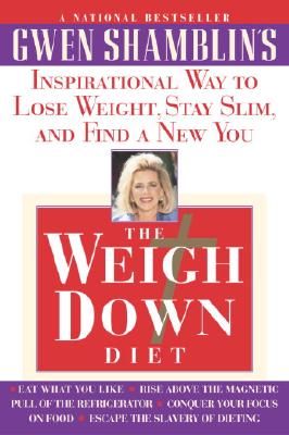 The Weigh Down Diet: Inspirational Way to Lose Weight, Stay Slim, and Find a New You By Gwen Shamblin Cover Image