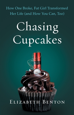 Chasing Cupcakes: How One Broke, Fat Girl Transformed Her Life (and How You Can, Too) Cover Image
