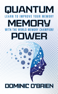 Quantum Memory Power: Learn to Improve Your Memory with the World Memory Champion! By Dominic O'Brien Cover Image