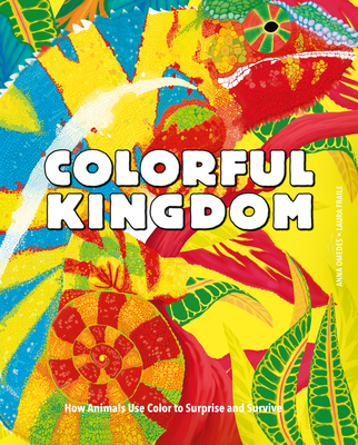 Colorful Kingdom: How Animals Use Color to Surprise and Survive By Anna Omedes, Laura Fraile (Illustrator) Cover Image