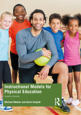 Instructional Models for Physical Education By Michael Metzler, Gavin T. Colquitt Cover Image