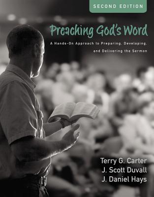 Preaching God's Word, Second Edition: A Hands-On Approach to Preparing, Developing, and Delivering the Sermon Cover Image