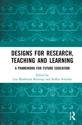 Designs for Research, Teaching and Learning: A Framework for Future Education Cover Image