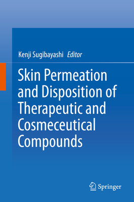 Skin Permeation and Disposition of Therapeutic and Cosmeceutical Compounds By Kenji Sugibayashi (Editor) Cover Image