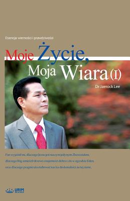 Moje Życie, Moja Wiara Ⅰ: My Life, My Faith 1 (Polish) By Jaerock Lee Cover Image