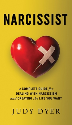 Narcissist: A Complete Guide for Dealing with Narcissism and Creating the Life You Want Cover Image