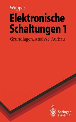 Elektronische Schaltungen 1: Grundlagen, Analyse, Aufbau (Springer-Lehrbuch) By Horst Wupper, Ulf Niemeyer Cover Image