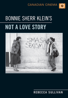 Bonnie Sherr Klein's 'Not a Love Story' (Canadian Cinema) Cover Image