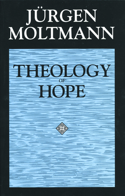 Theology of Hope: On the Ground and the Implications of a Christian Eschatology Cover Image