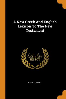 A New Greek and English Lexicon to the New Testament Cover Image