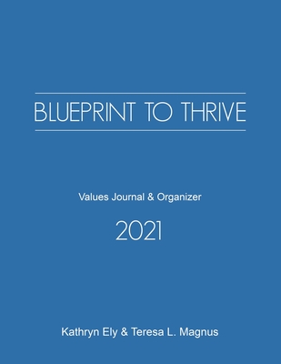 Blueprint to Thrive: Values Journal & Organizer By Teresa L. Magnus, Kathryn Ely Cover Image