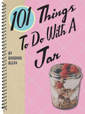 101 Things to Do with a Jar (101 Cookbooks)
