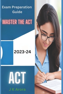 Master the ACT: 2023-2024 Exam Preparation Guide By J. K. Arora Cover Image